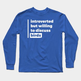 Introverted but willing to discuss birds (Pure White Design) Long Sleeve T-Shirt